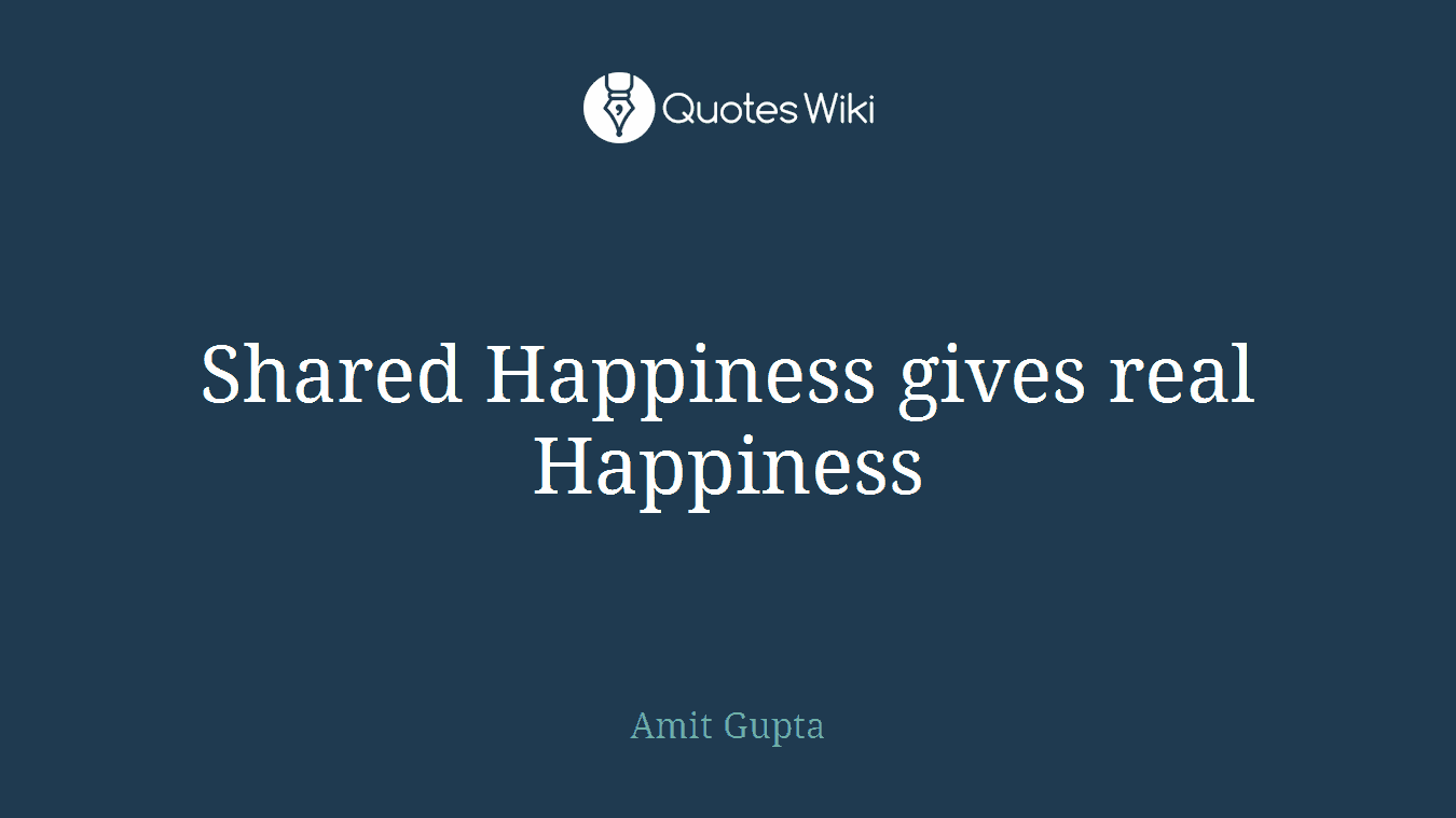Shared Happiness gives real Happiness