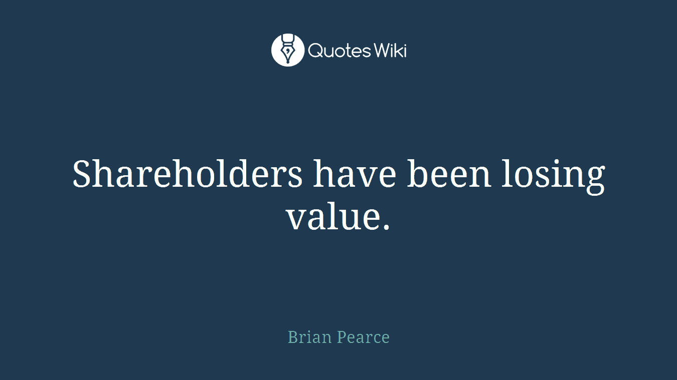 Shareholders have been losing value.