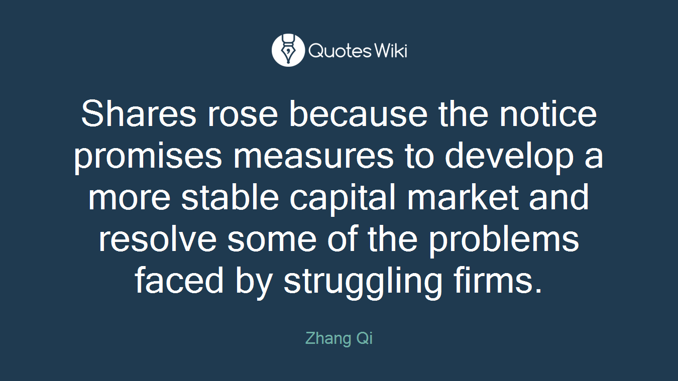 Shares rose because the notice promises measures to develop a more stable capital market and resolve some of the problems faced by struggling firms.