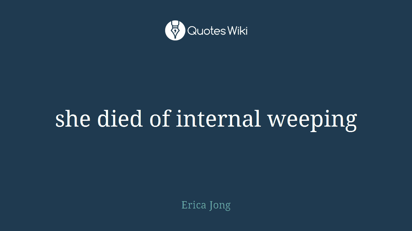 she died of internal weeping