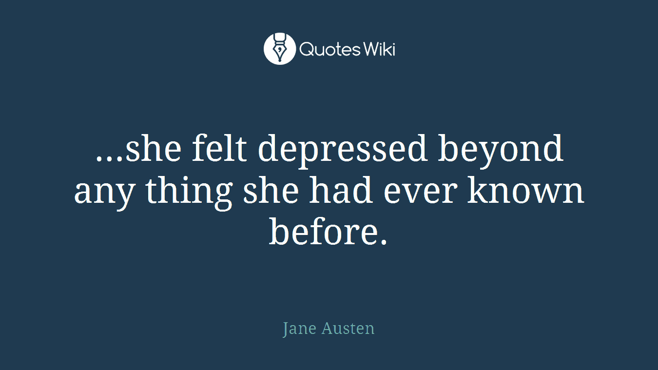 …she felt depressed beyond any thing she had ever known before.