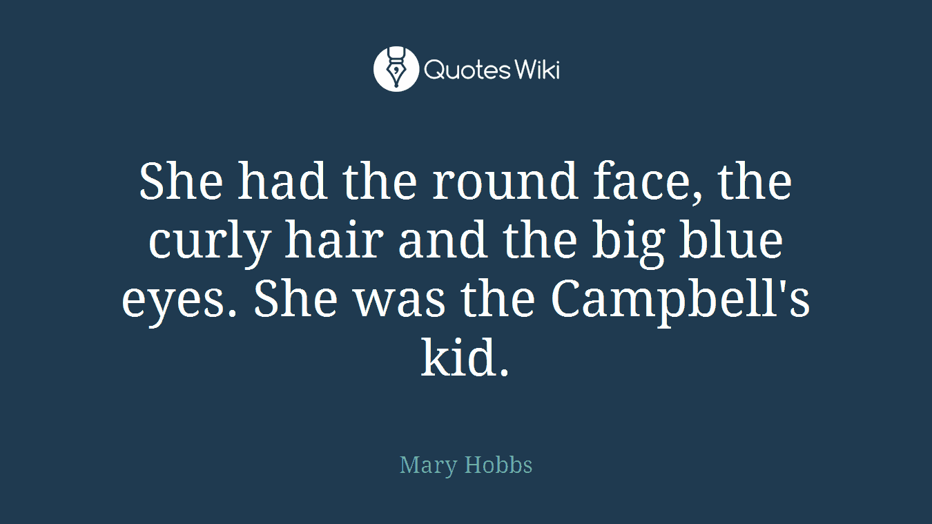 She had the round face, the curly hair and the big blue eyes. She was the Campbell's kid.