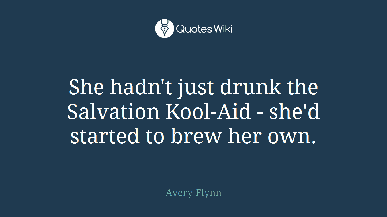 She hadn't just drunk the Salvation Kool-Aid - she'd started to brew her own.