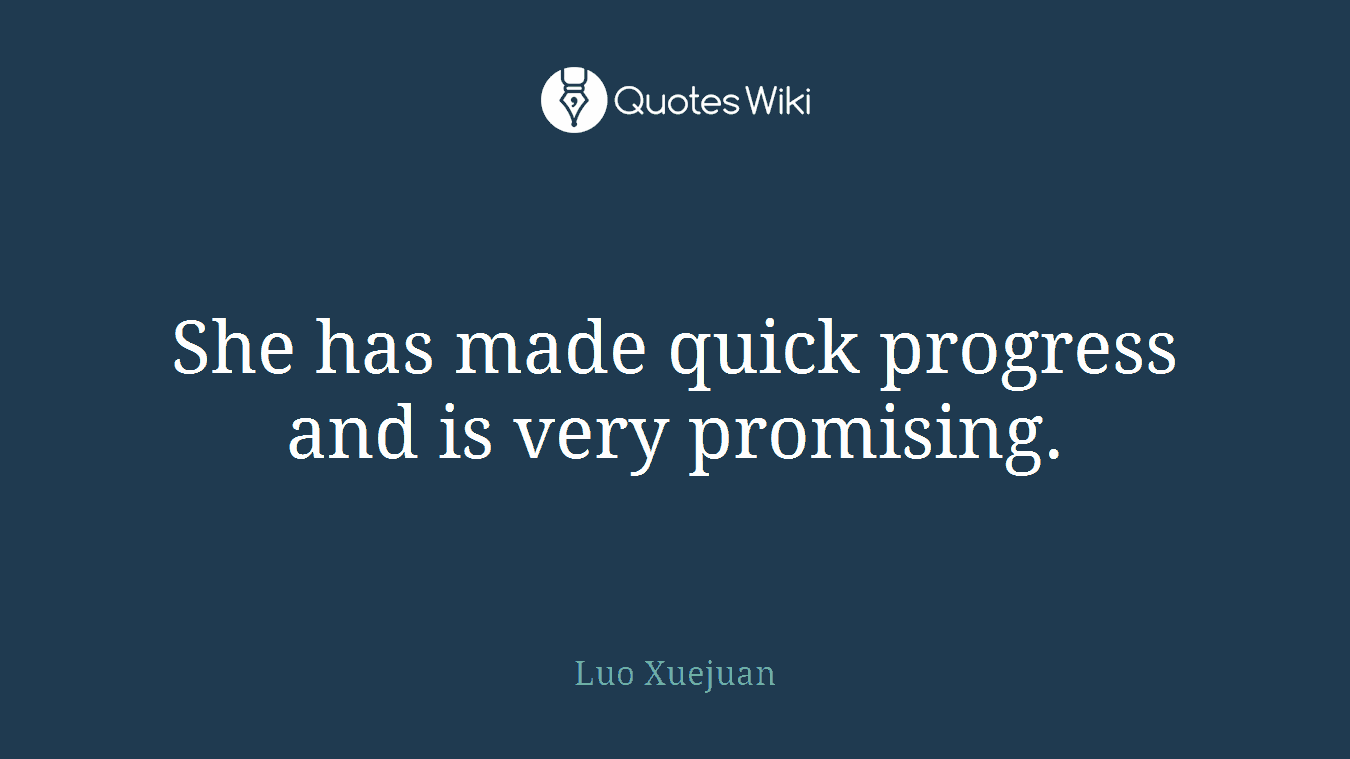 She has made quick progress and is very promising.