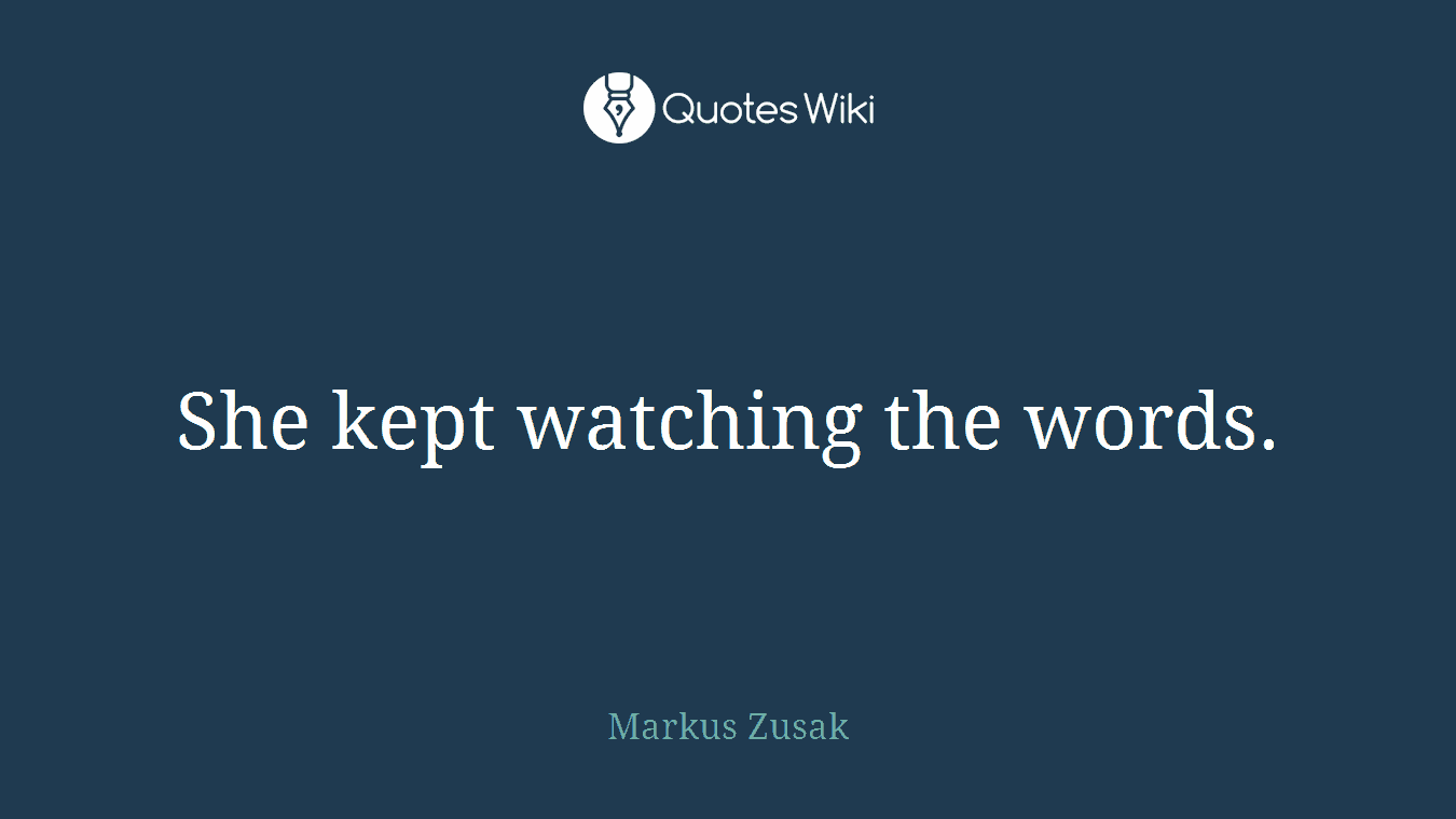 She kept watching the words.