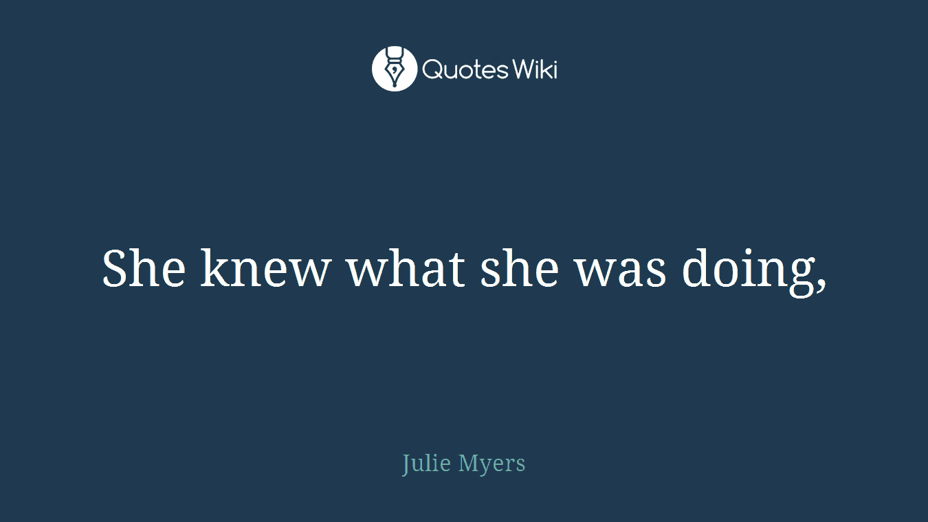 She knew what she was doing,