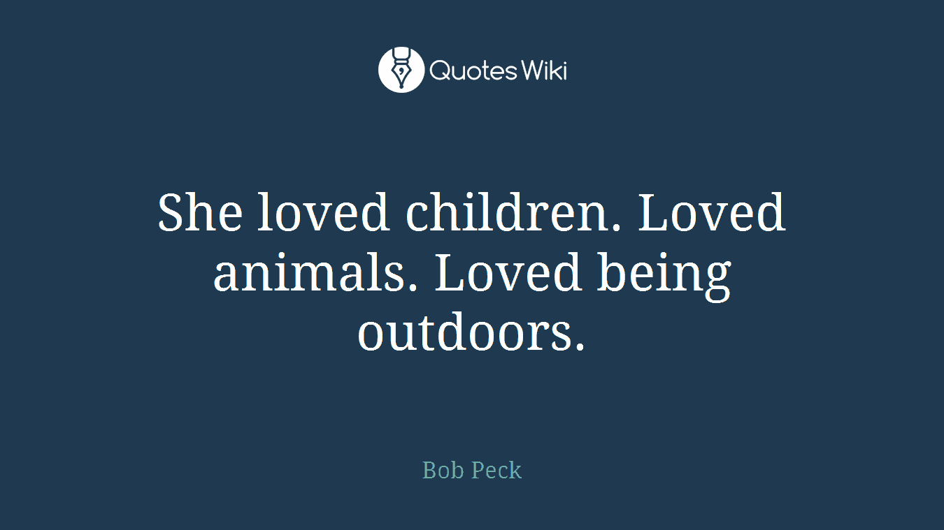 She loved children. Loved animals. Loved being outdoors.