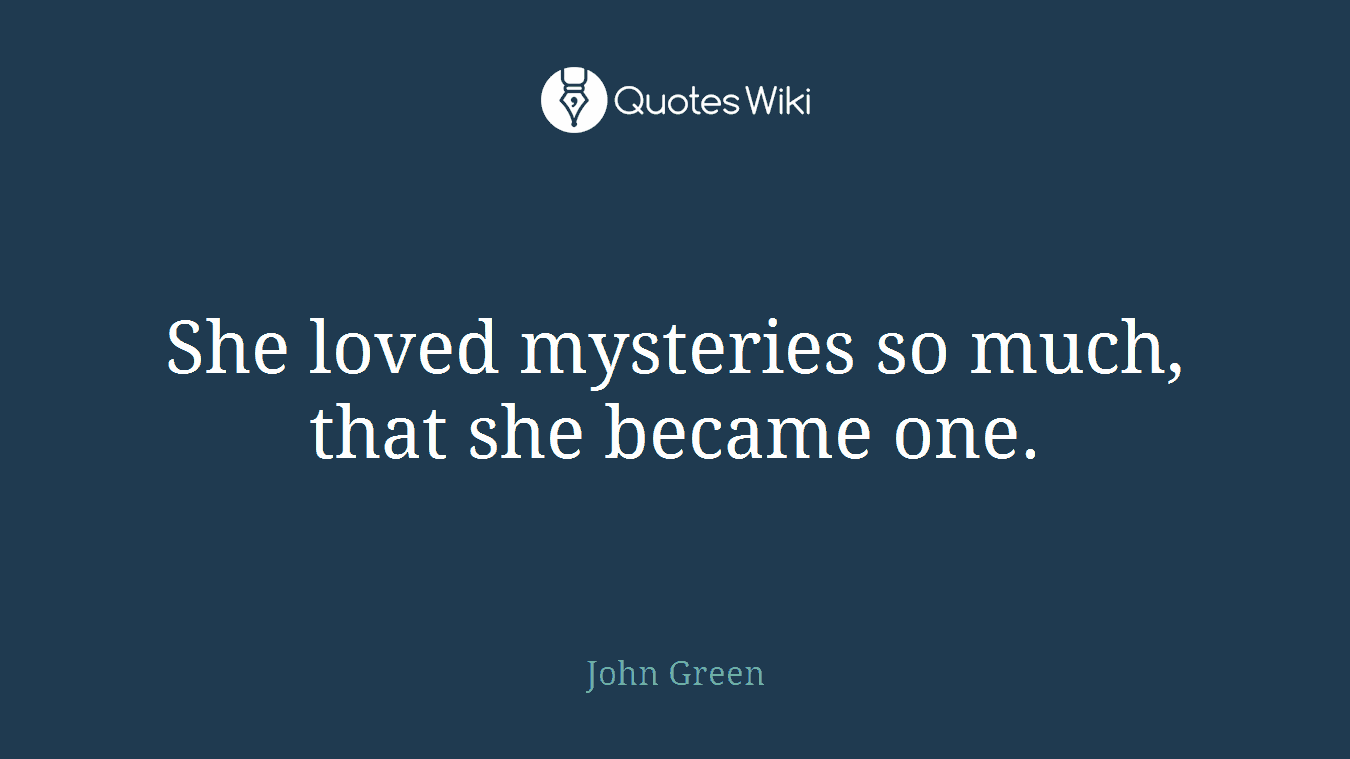 She loved mysteries so much, that she became one.