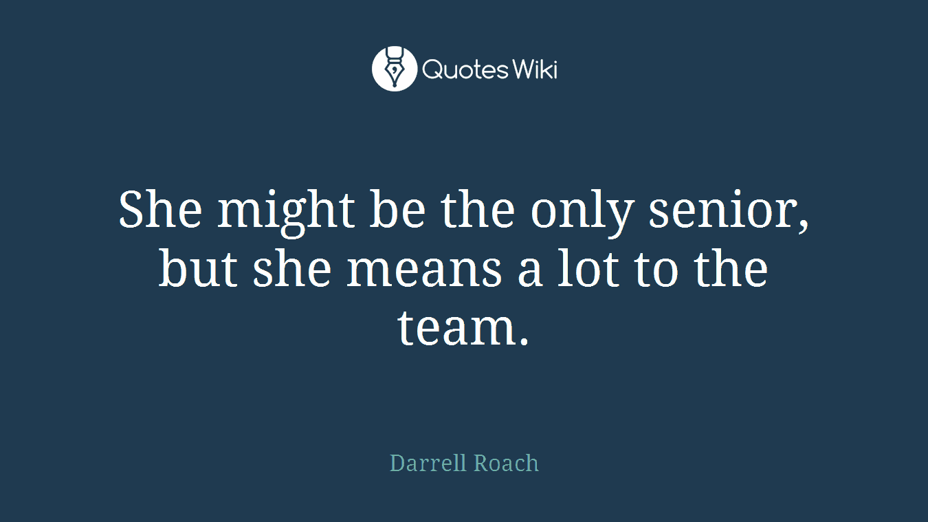 She might be the only senior, but she means a lot to the team.