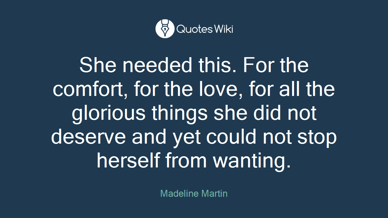 She needed this. For the comfort, for the love, for all the glorious things she did not deserve and yet could not stop herself from wanting.
