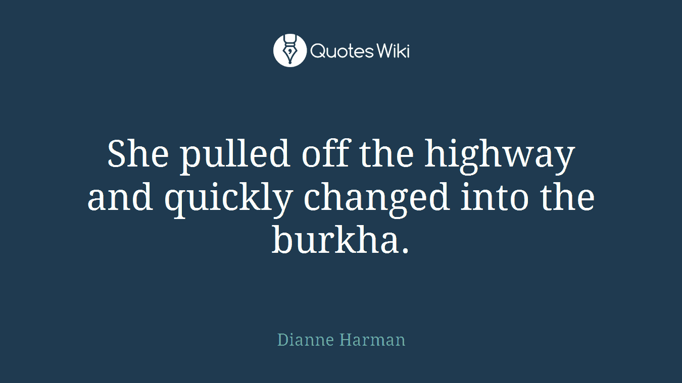 She pulled off the highway and quickly changed into the burkha.
