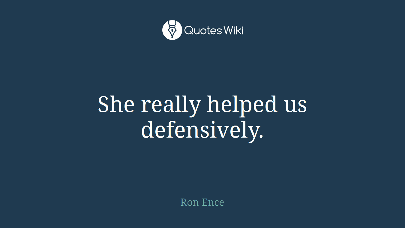 She really helped us defensively.