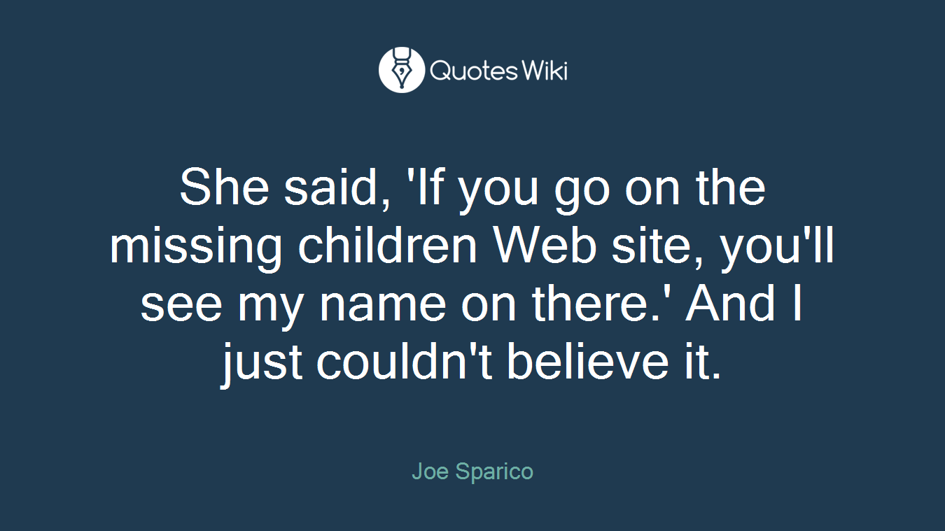 She said, 'If you go on the missing children Web site, you'll see my name on there.' And I just couldn't believe it.