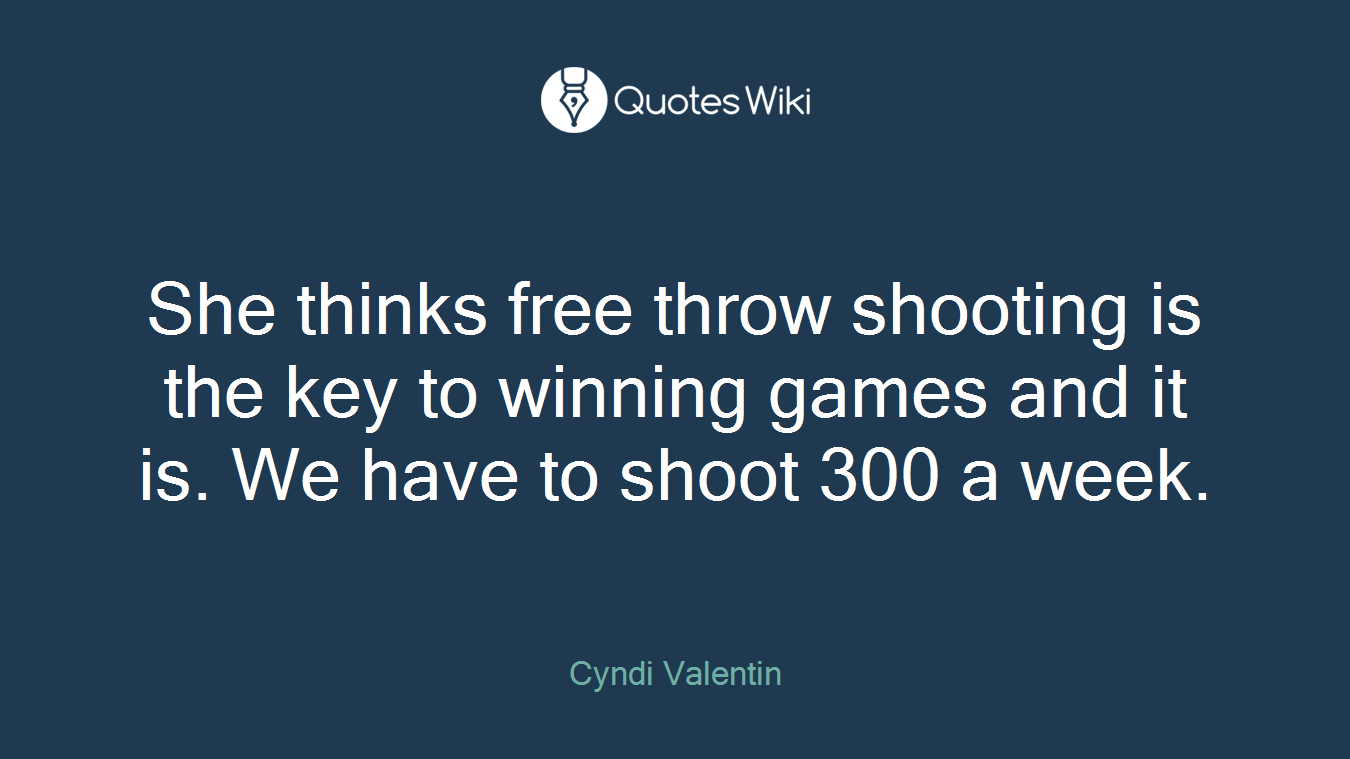 She thinks free throw shooting is the key to winning games and it is. We have to shoot 300 a week.