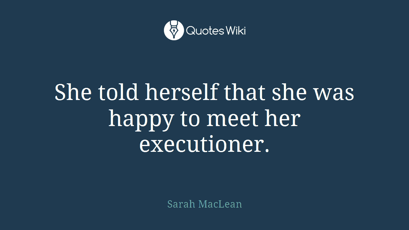 She told herself that she was happy to meet her executioner.