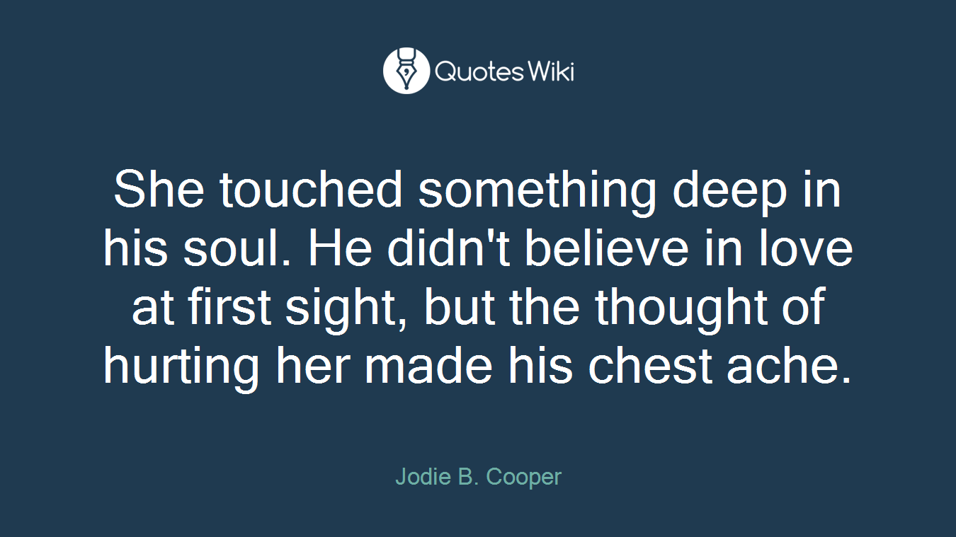 She touched something deep in his soul. He didn't believe in love at first sight, but the thought of hurting her made his chest ache.