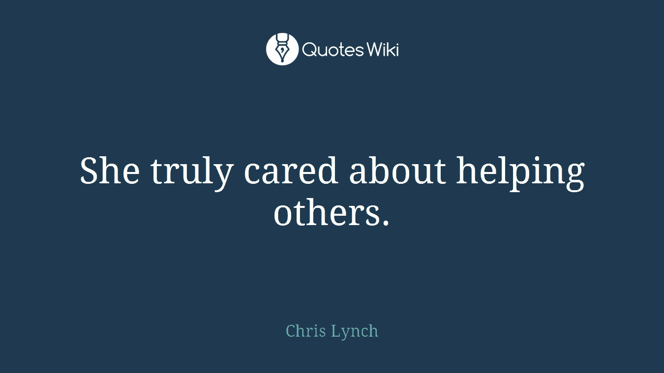 She truly cared about helping others.