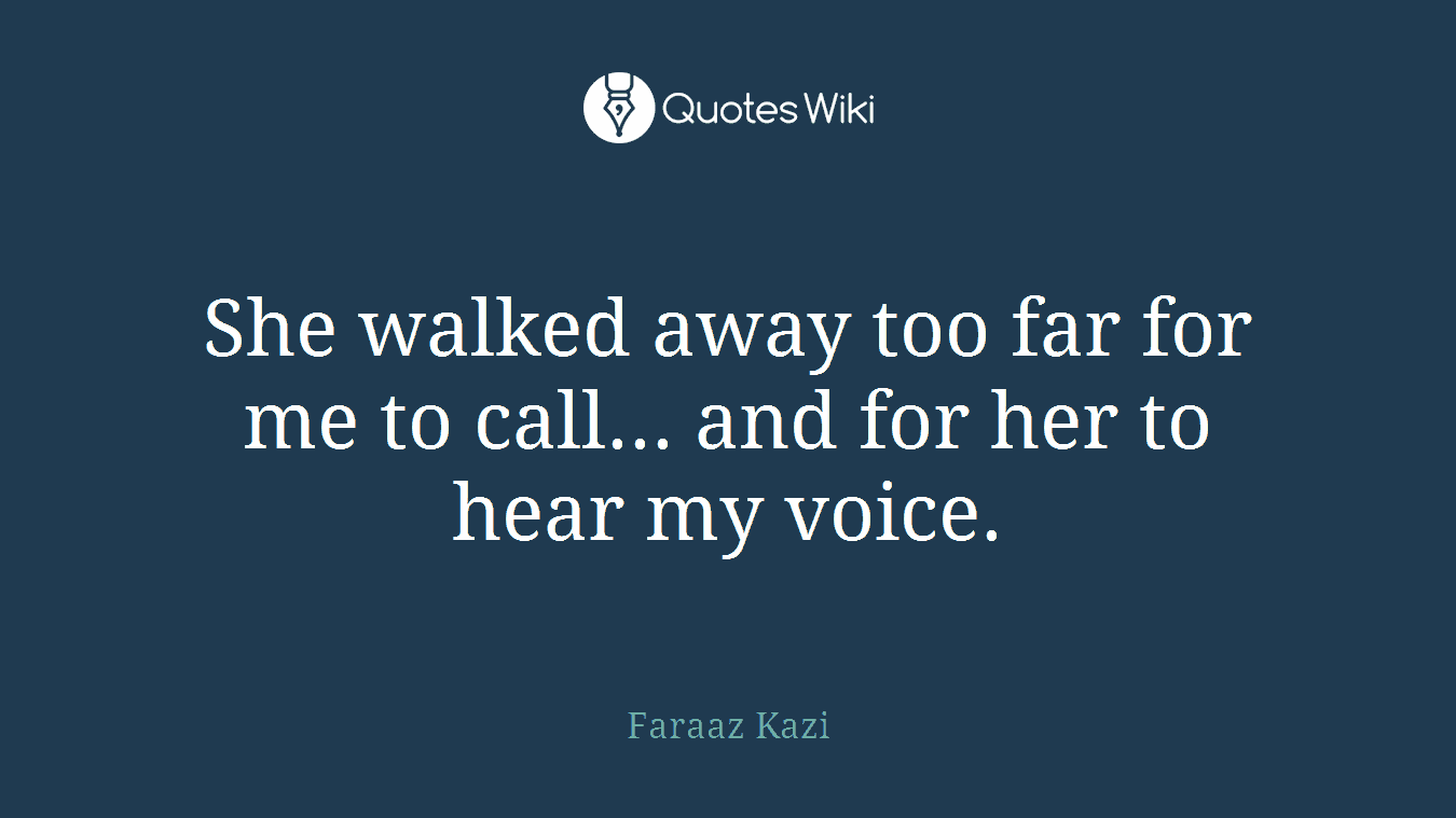 She walked away too far for me to call... and for her to hear my voice.