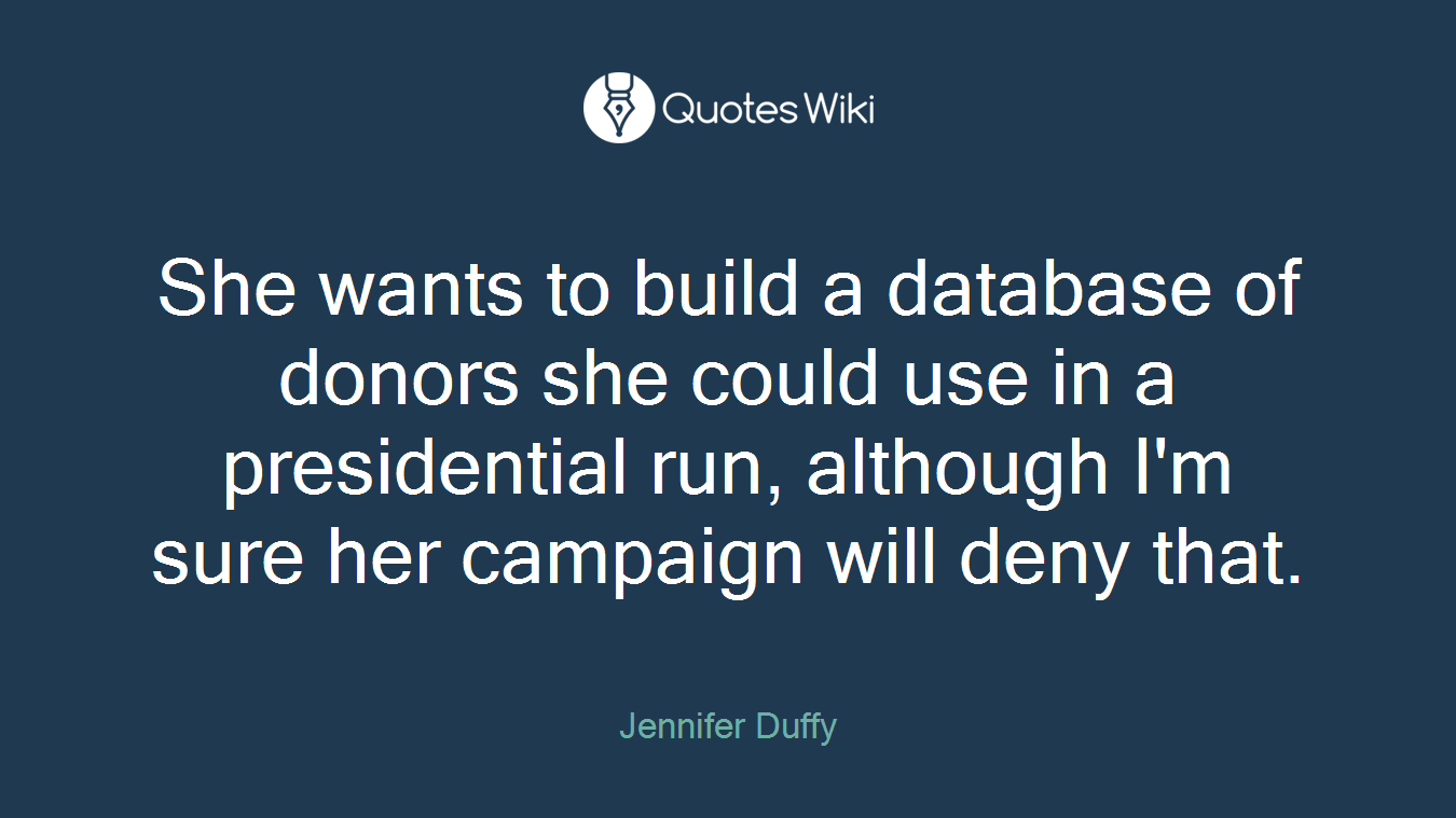 She wants to build a database of donors she could use in a presidential run, although I'm sure her campaign will deny that.