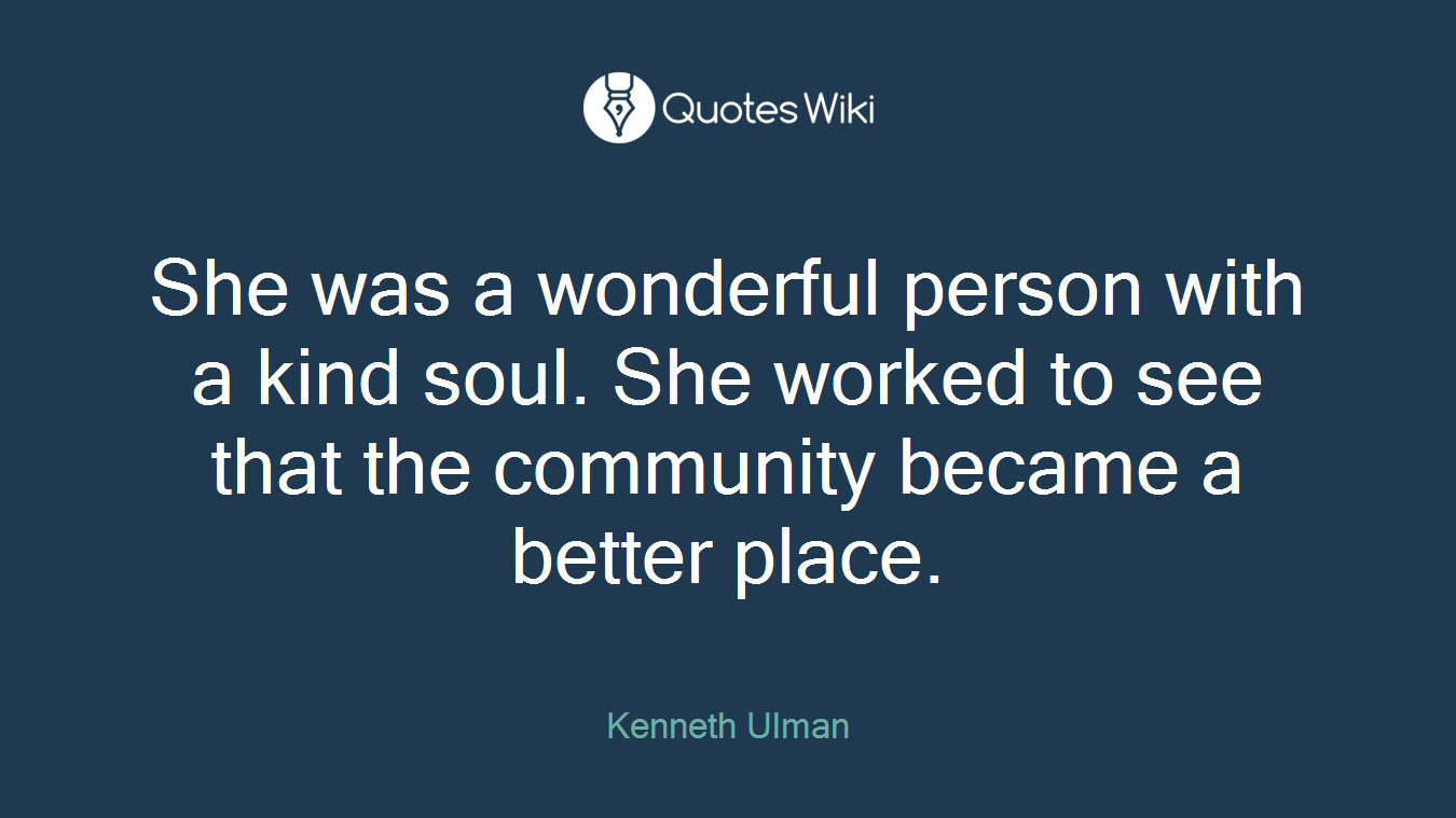 She was a wonderful person with a kind soul. She worked to see that the community became a better place.