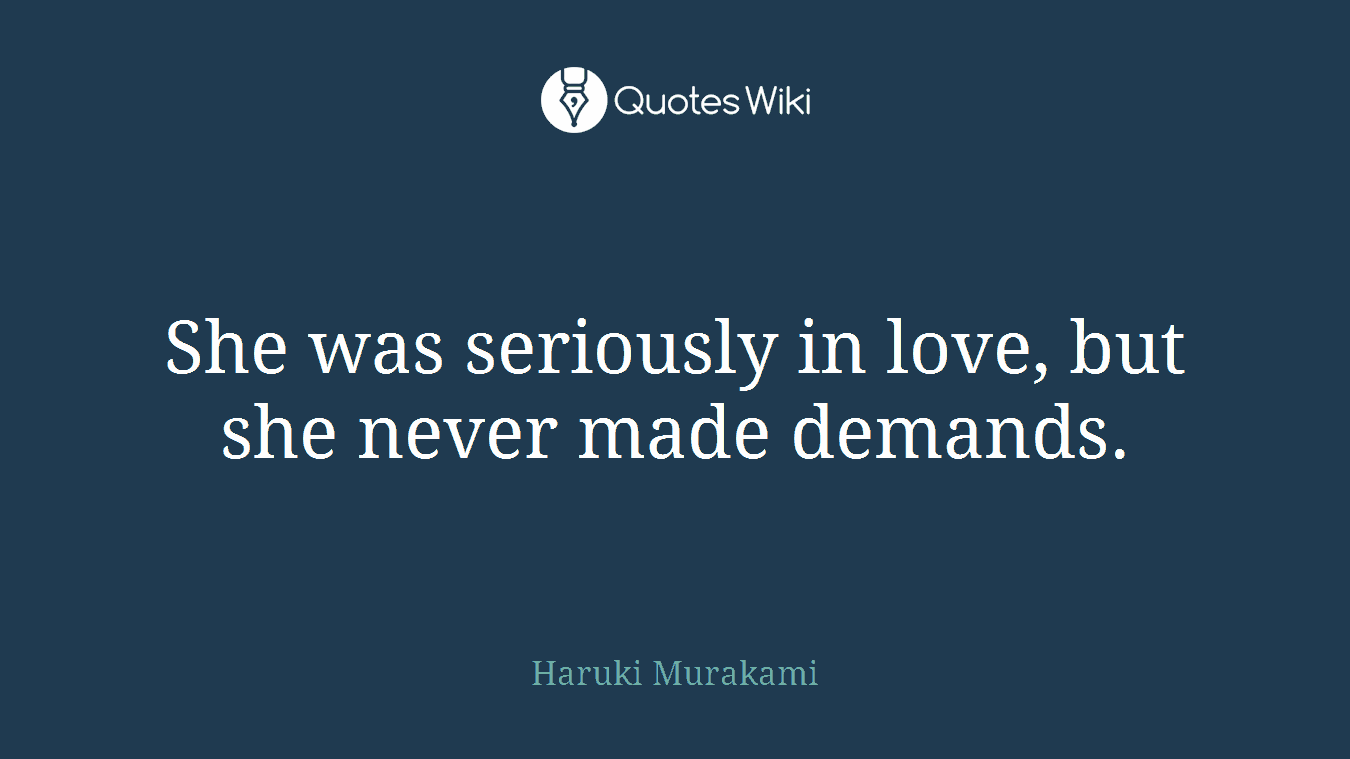 She was seriously in love, but she never made demands.