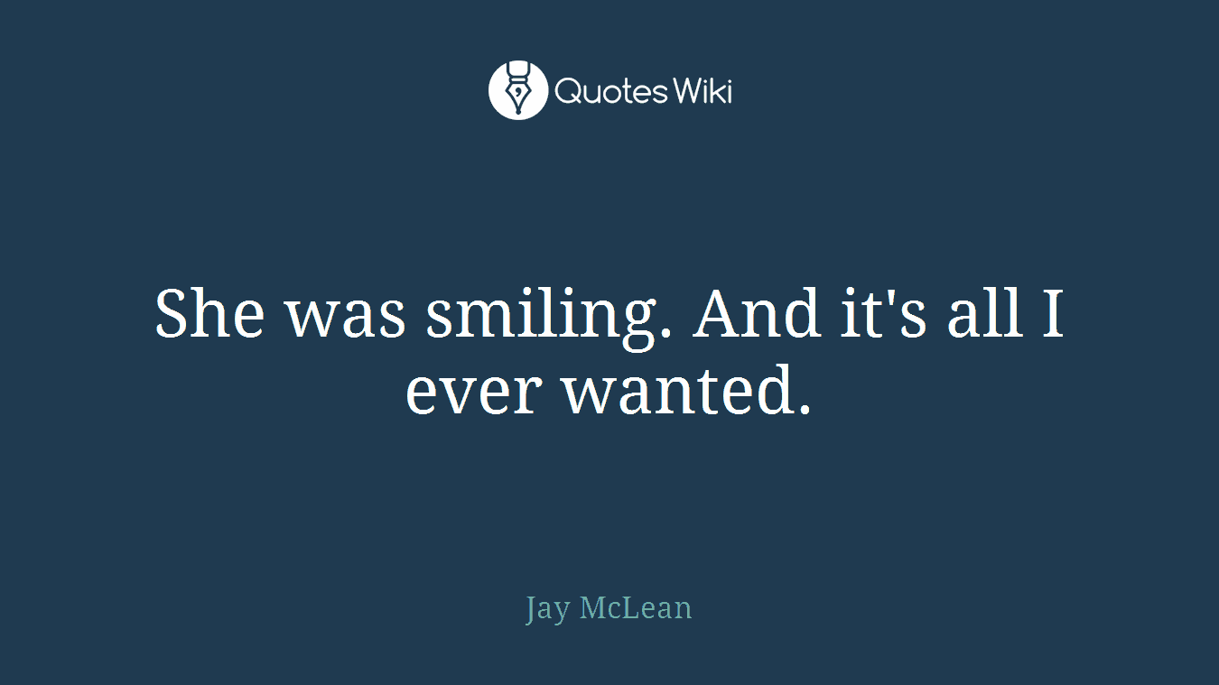 She was smiling. And it's all I ever wanted.