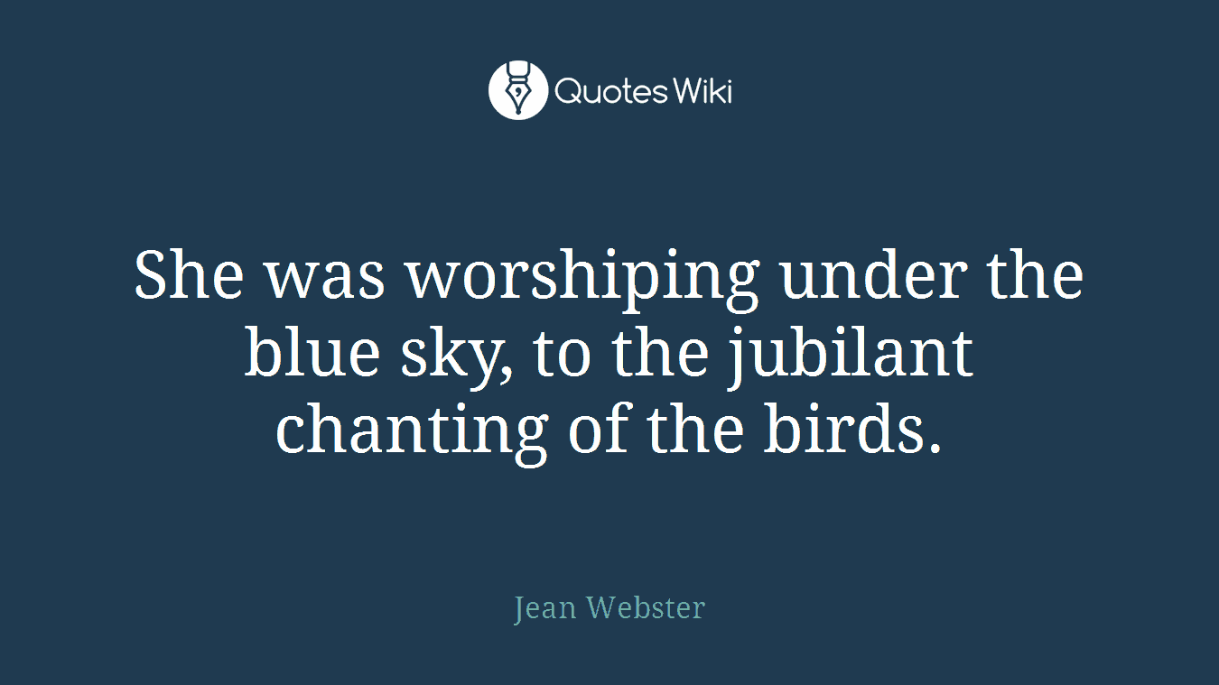 She was worshiping under the blue sky, to the jubilant chanting of the birds.