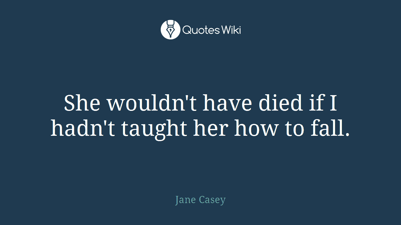 She wouldn't have died if I hadn't taught her how to fall.