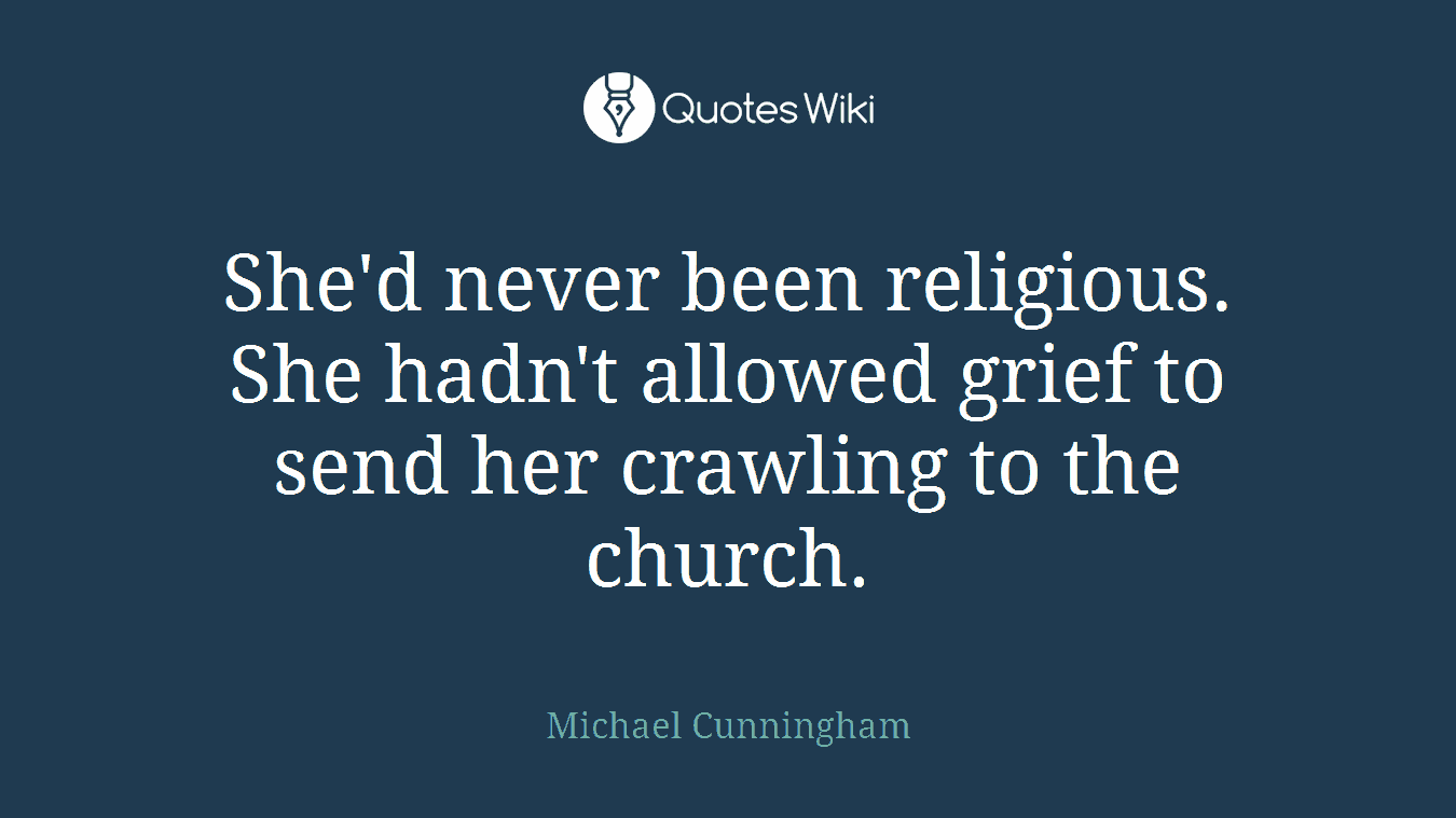 She'd never been religious. She hadn't allowed grief to send her crawling to the church.