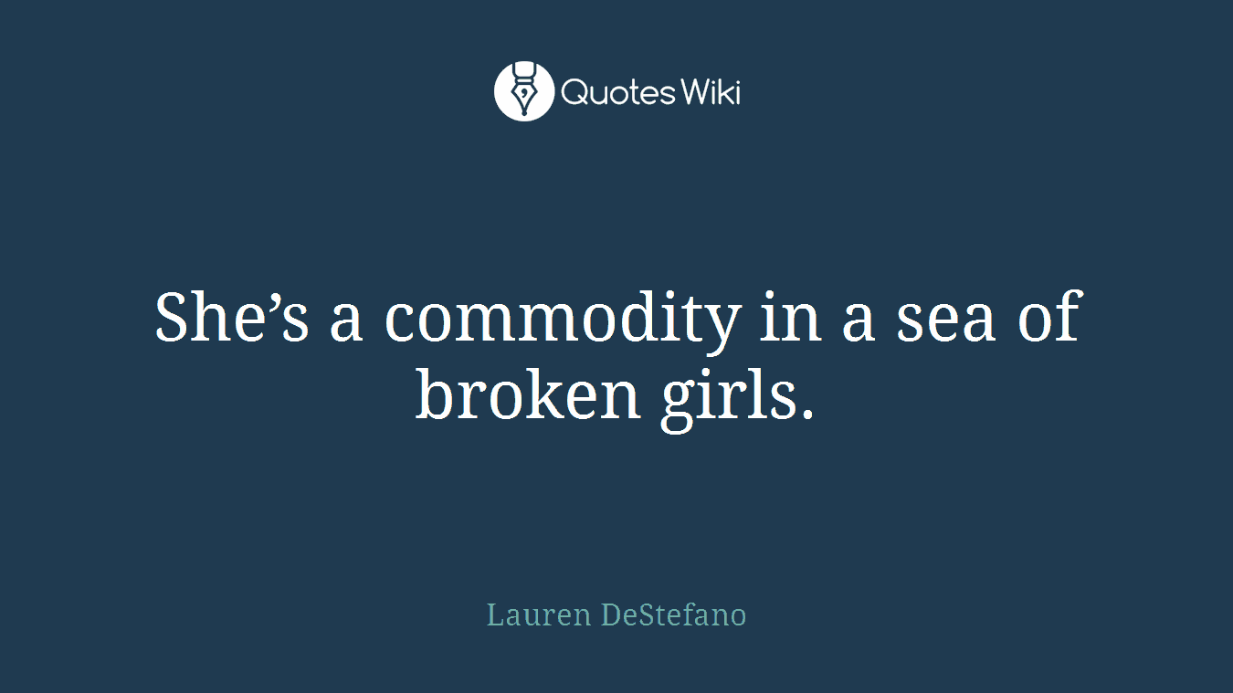 She’s a commodity in a sea of broken girls.