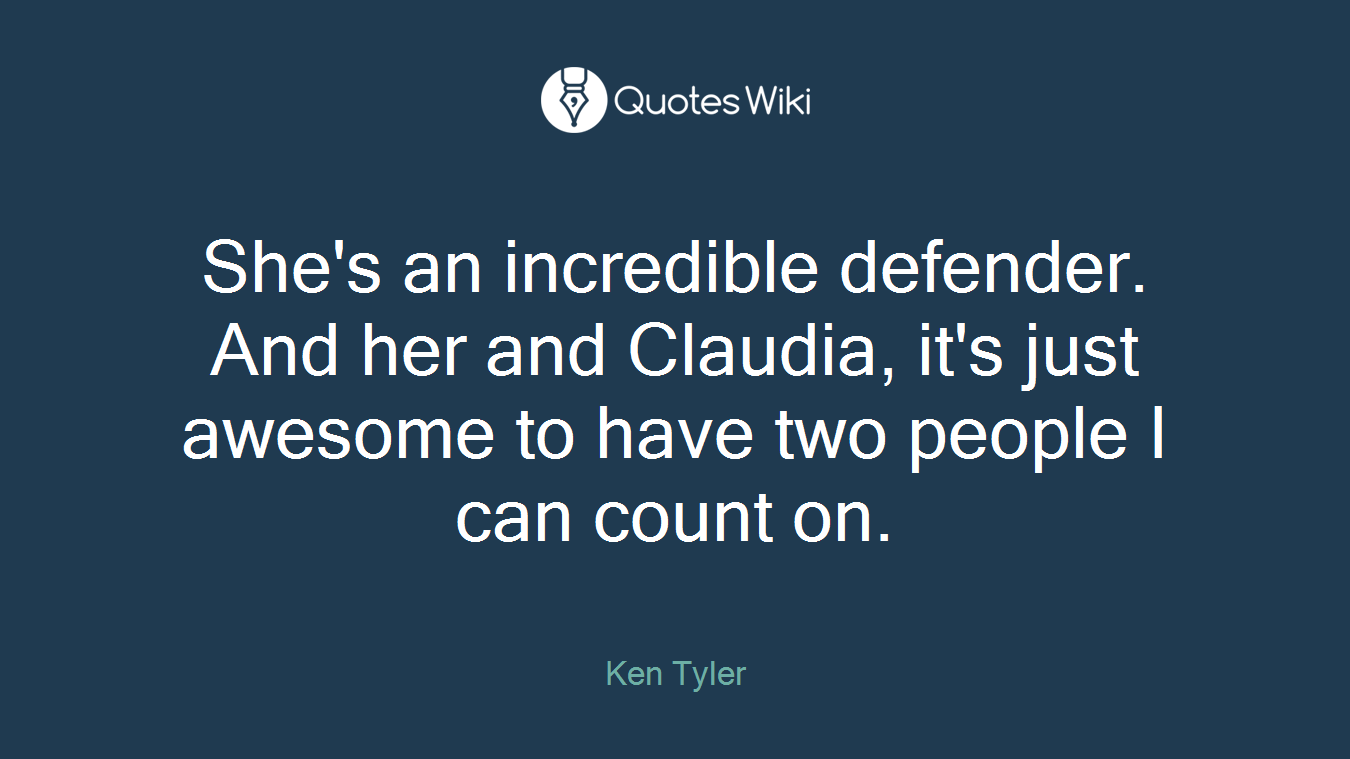 She's an incredible defender. And her and Claudia, it's just awesome to have two people I can count on.