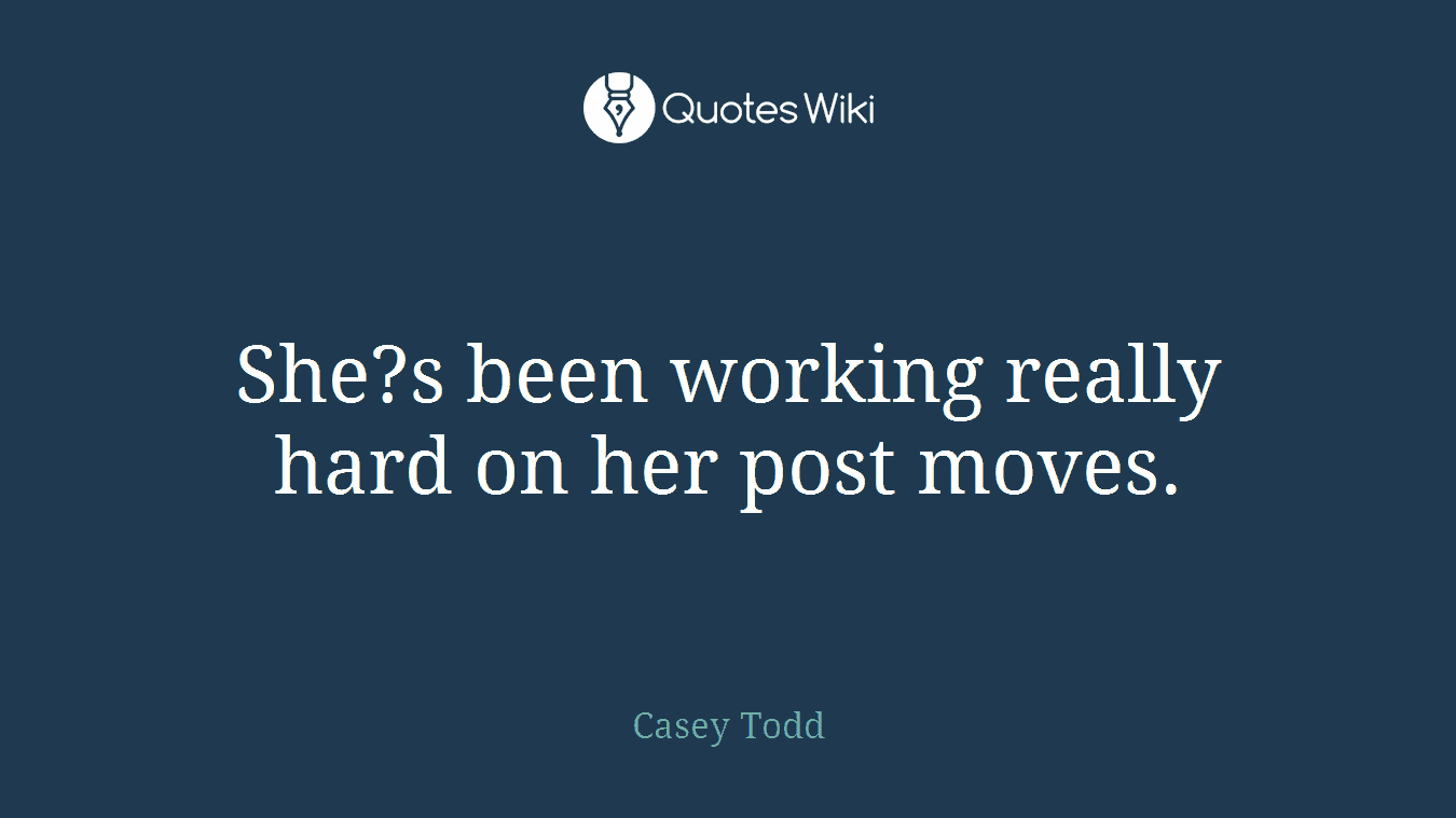 She?s been working really hard on her post moves.