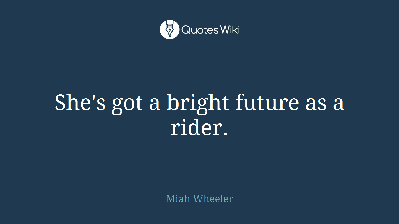 She's got a bright future as a rider.