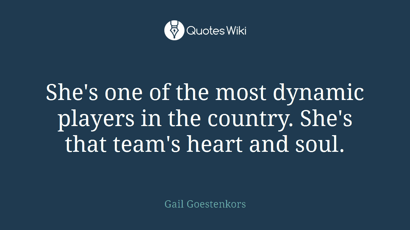 She's one of the most dynamic players in the country. She's that team's heart and soul.