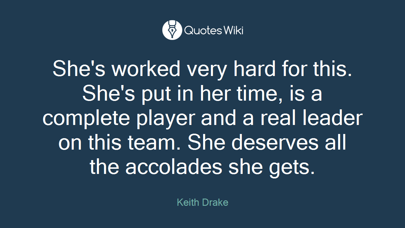 She's worked very hard for this. She's put in her time, is a complete player and a real leader on this team. She deserves all the accolades she gets.