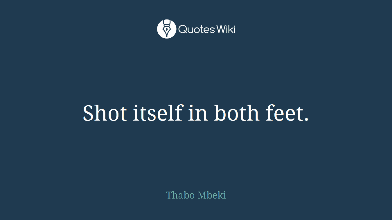 Shot itself in both feet.