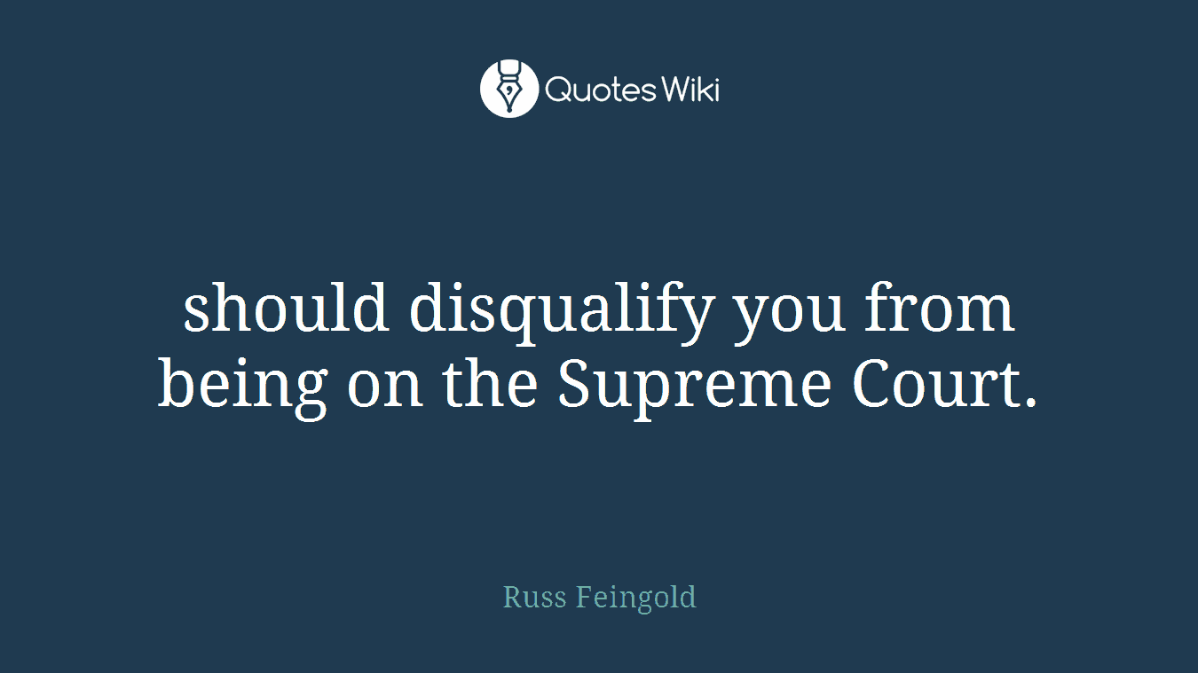 should disqualify you from being on the Supreme Court.