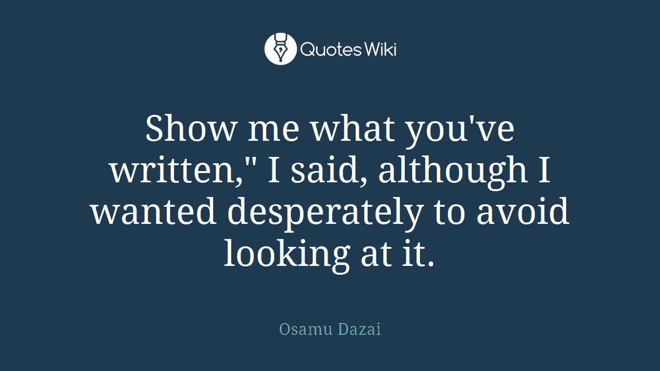 Show me what you've written," I said, although I wanted desperately to avoid looking at it.