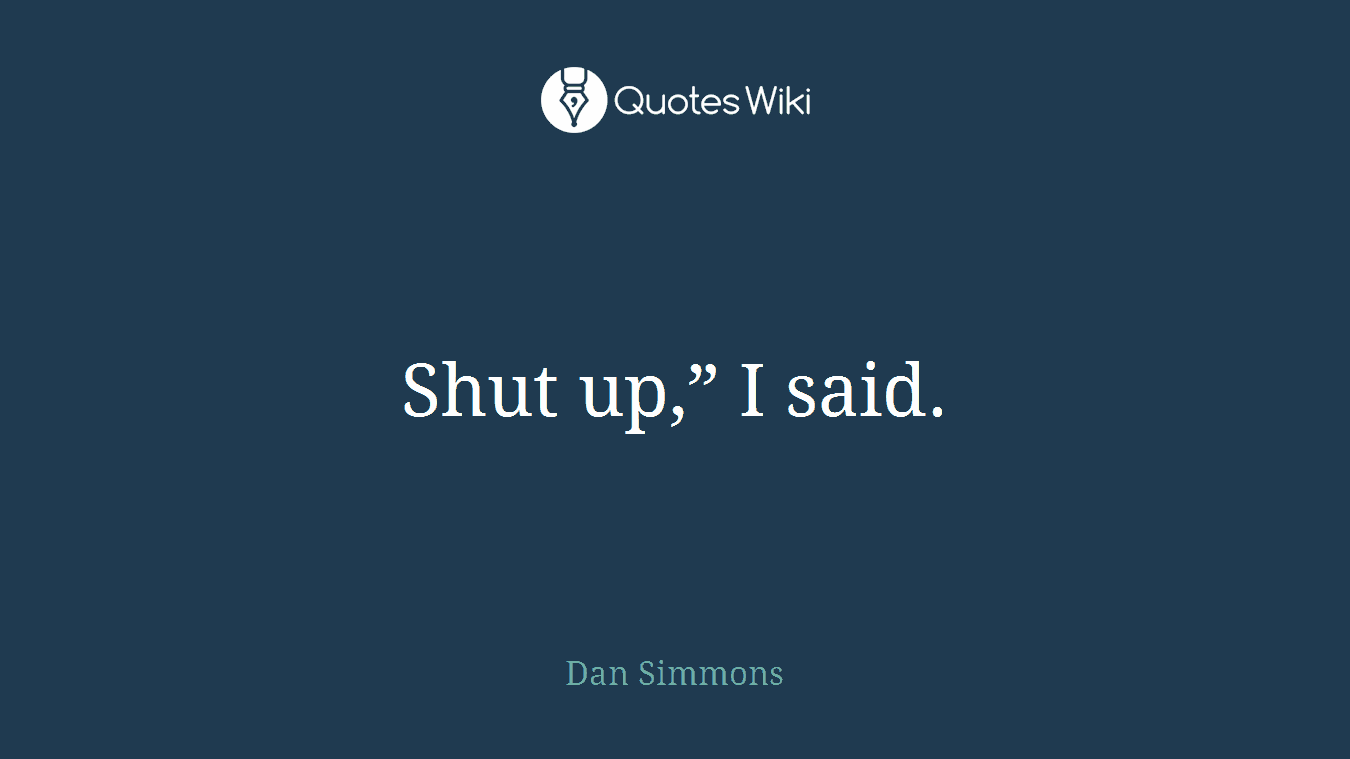 Shut up,” I said.