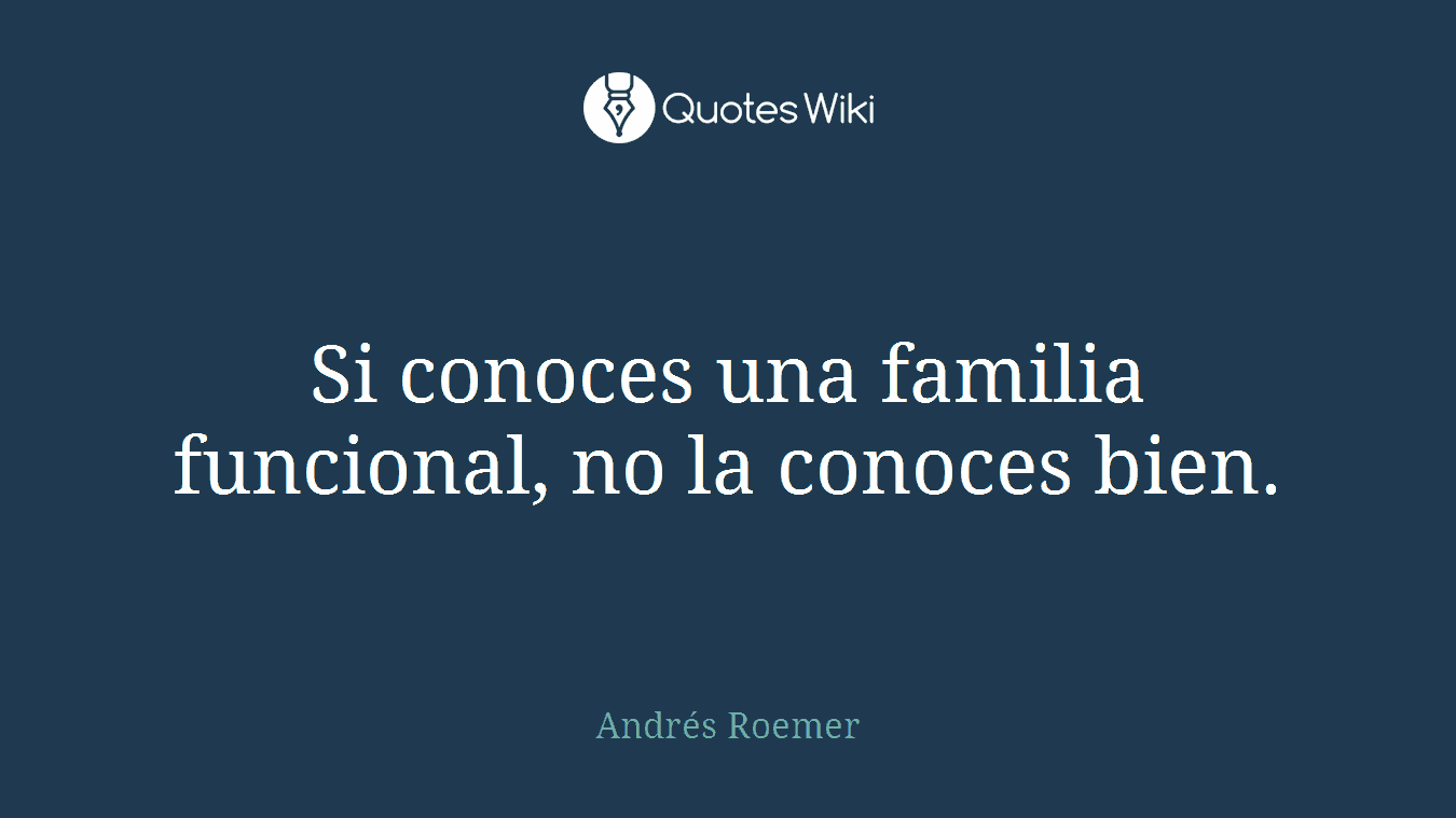 Si conoces una familia funcional, no la conoces bien.