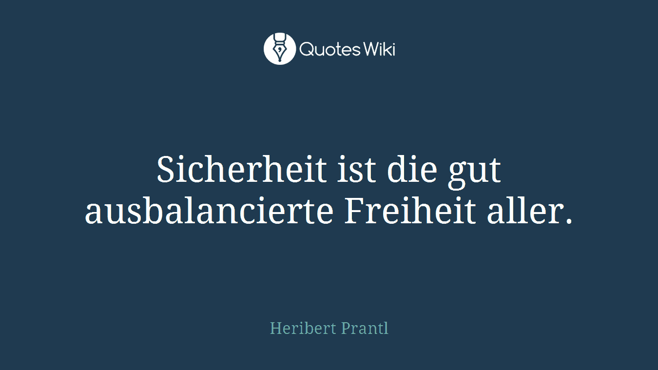 Sicherheit ist die gut ausbalancierte Freiheit aller.
