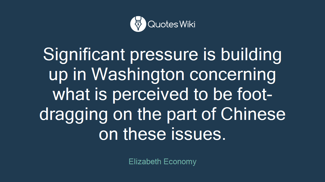 Significant pressure is building up in Washington concerning what is perceived to be foot-dragging on the part of Chinese on these issues.