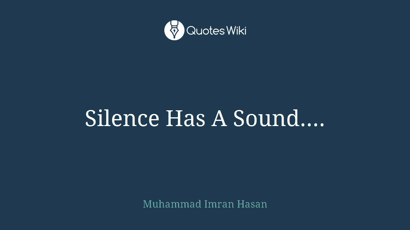 Silence Has A Sound....