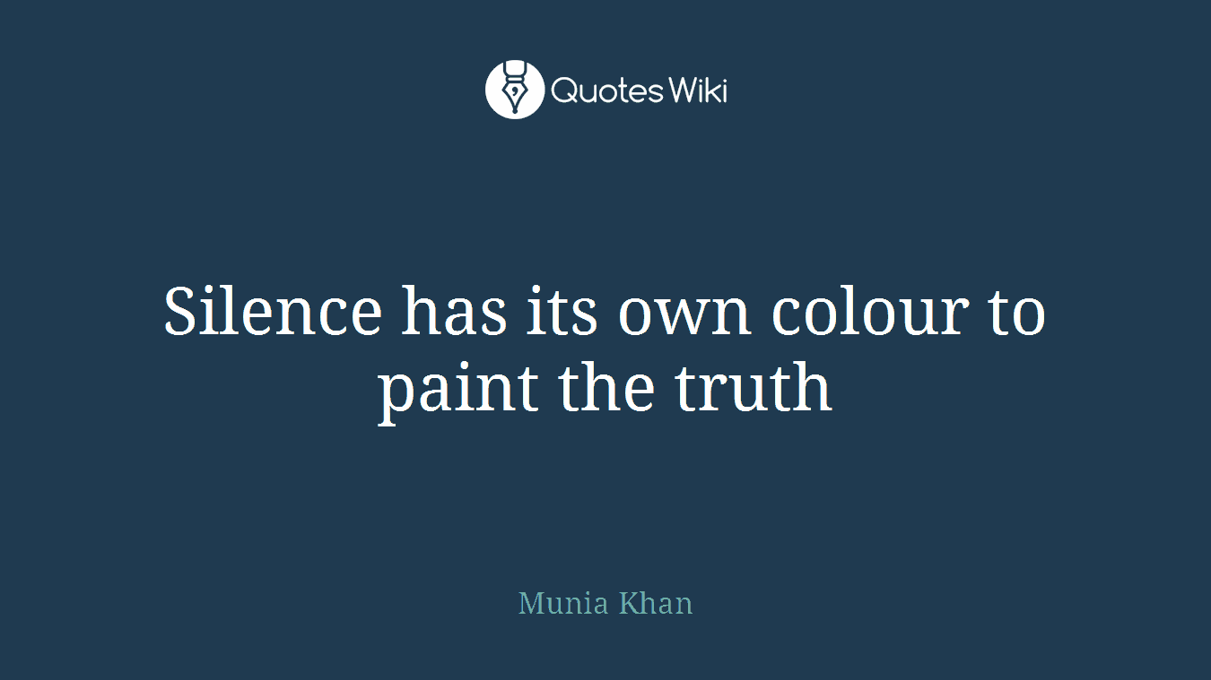 Silence has its own colour to paint the truth