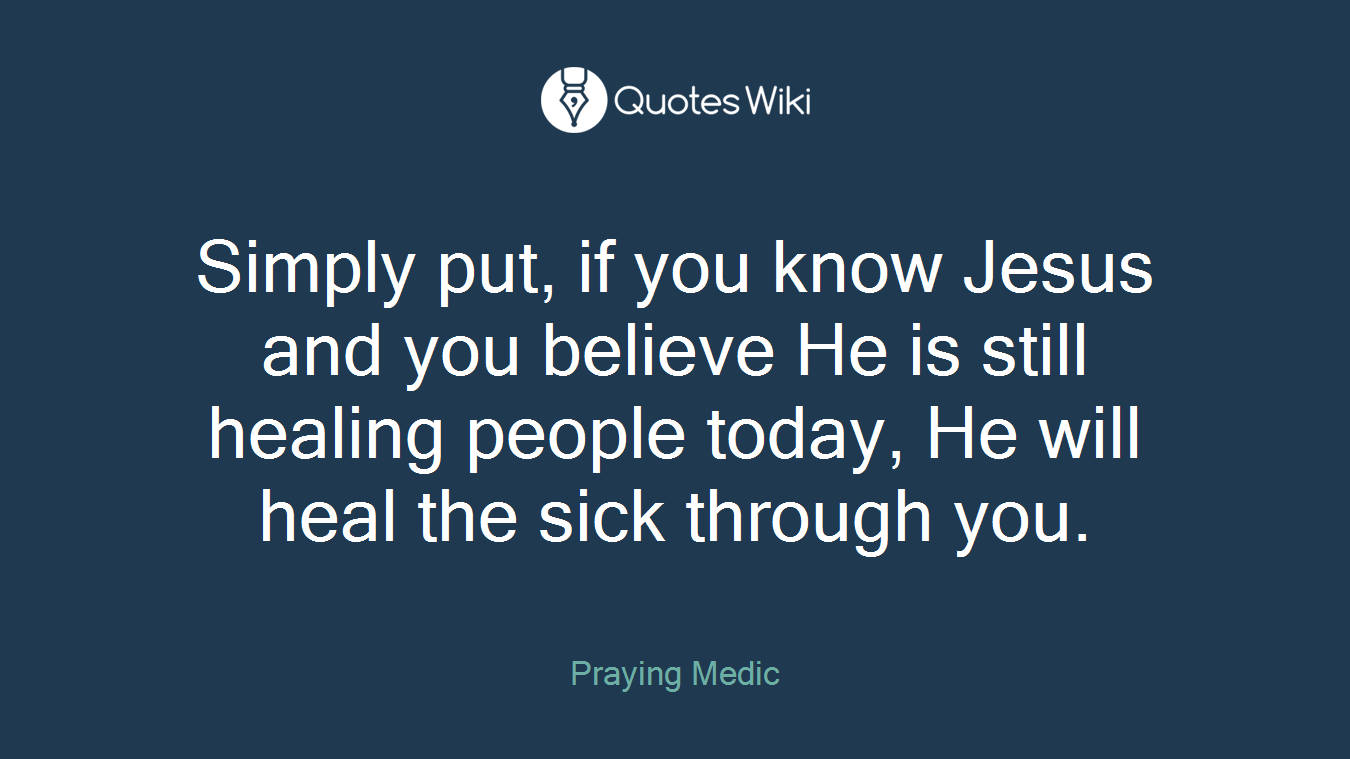 Simply put, if you know Jesus and you believe He is still healing people today, He will heal the sick through you.