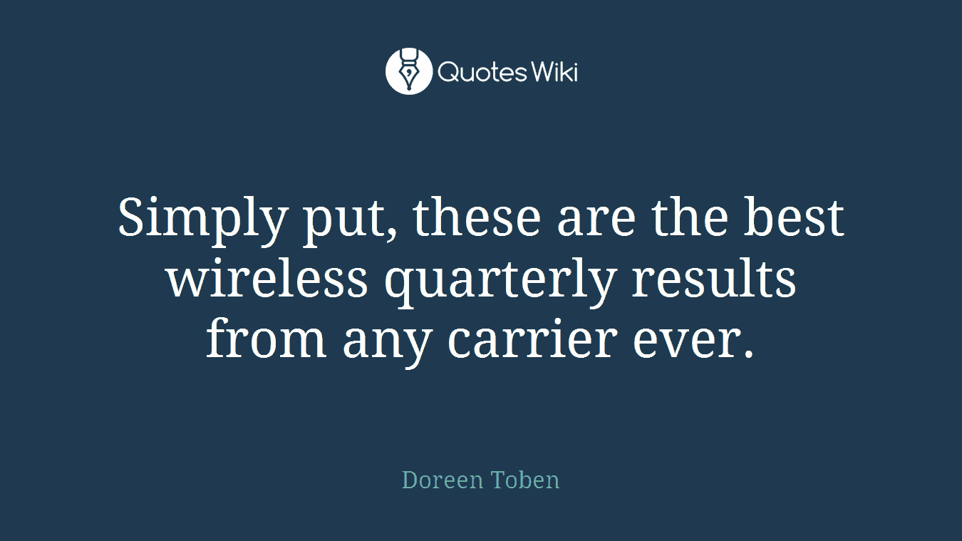 Simply put, these are the best wireless quarterly results from any carrier ever.
