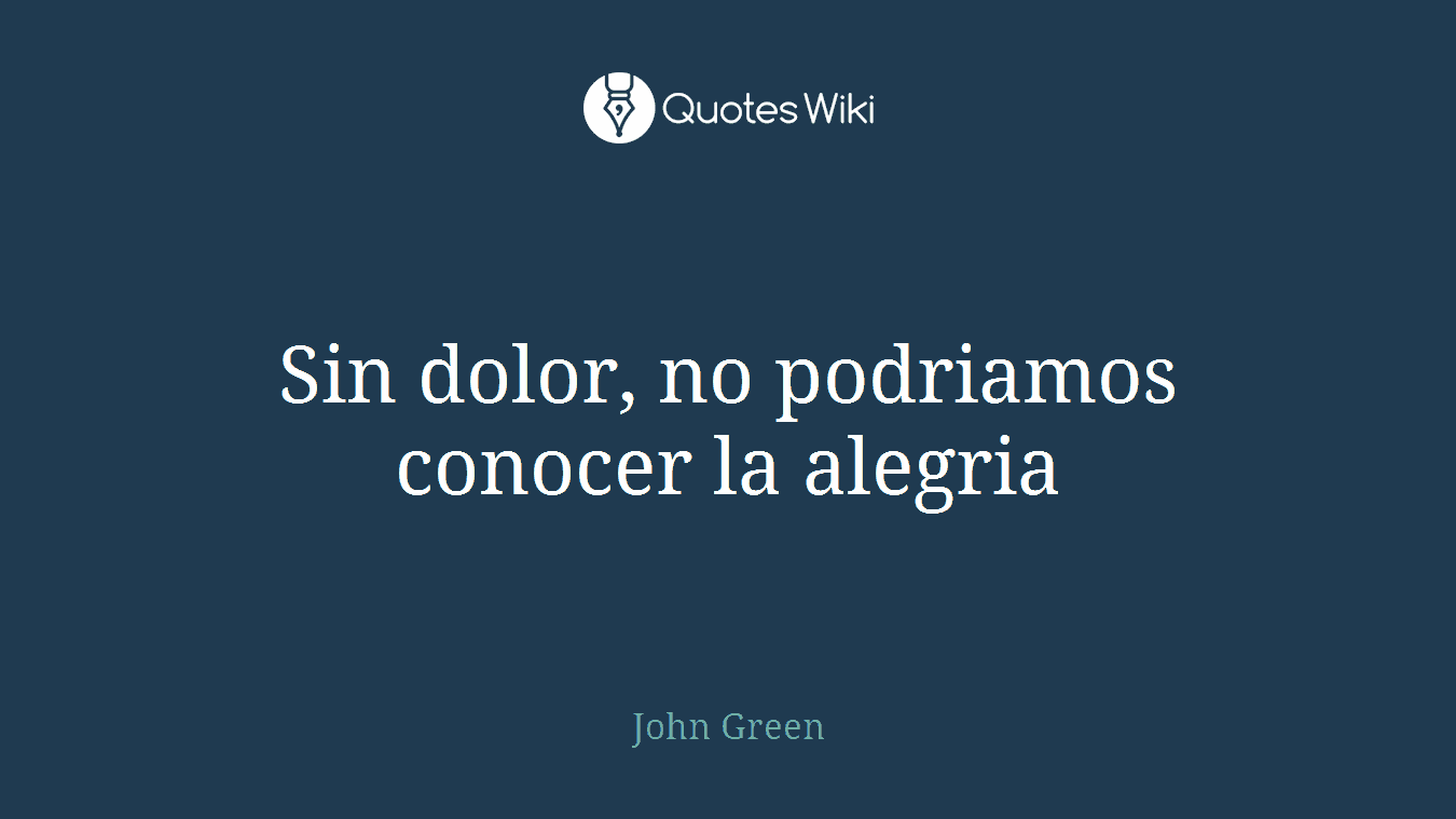 Sin dolor, no podriamos conocer la alegria