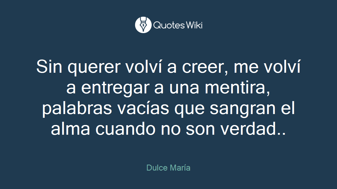 Sin querer volví a creer, me volví a entregar a una mentira, palabras vacías que sangran el alma cuando no son verdad..