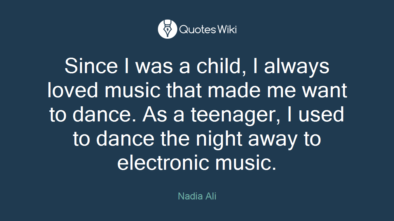 Since I was a child, I always loved music that made me want to dance. As a teenager, I used to dance the night away to electronic music.