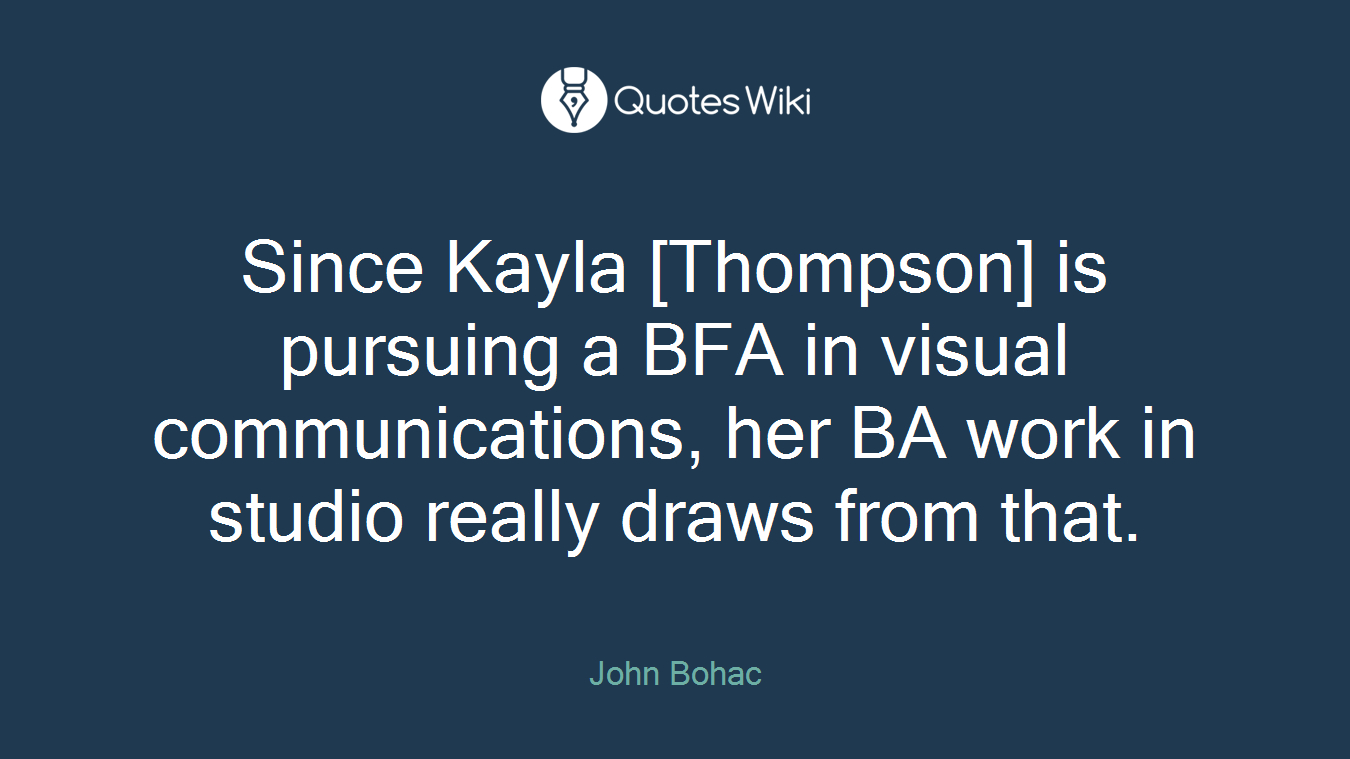 Since Kayla [Thompson] is pursuing a BFA in visual communications, her BA work in studio really draws from that.